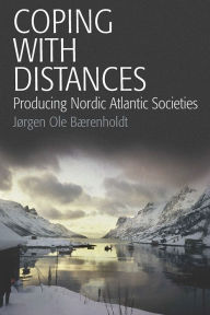 Title: Coping with Distances: Producing Nordic Atlantic Societies, Author: J rgen Ole B renholdt