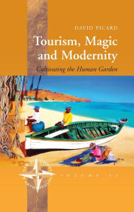 Title: Tourism, Magic and Modernity: Cultivating the Human Garden, Author: David Picard