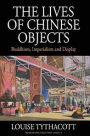 The Lives of Chinese Objects: Buddhism, Imperialism and Display