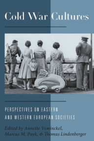 Title: Cold War Cultures: Perspectives on Eastern and Western European Societies, Author: Annette Vowinckel