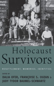 Title: Holocaust Survivors: Resettlement, Memories, Identities, Author: Dalia Ofer