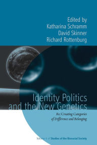 Title: Identity Politics and the New Genetics: Re/Creating Categories of Difference and Belonging, Author: Katharina Schramm
