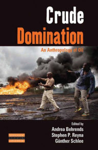 Title: Crude Domination: An Anthropology of Oil, Author: Andrea Behrends