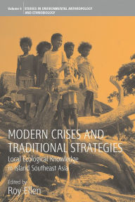 Title: Modern Crises and Traditional Strategies: Local Ecological Knowledge in Island Southeast Asia, Author: Roy Ellen