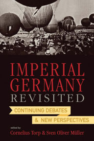 Title: Imperial Germany Revisited: Continuing Debates and New Perspectives, Author: Sven Oliver Müller