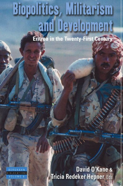 Biopolitics, Militarism, and Development: Eritrea in the Twenty-First Century / Edition 1