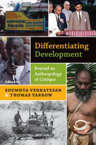 Title: Differentiating Development: Beyond an Anthropology of Critique, Author: Soumhya Venkatesan