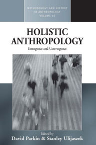 Title: Holistic Anthropology: Emergence and Convergence, Author: David Parkin