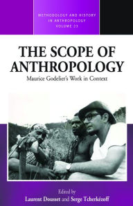 Title: The Scope of Anthropology: Maurice Godelier's Work in Context, Author: Laurent Dousset