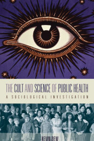 Title: The Cult and Science of Public Health: A Sociological Investigation, Author: Kevin Dew