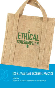 Title: Ethical Consumption: Social Value and Economic Practice, Author: James G. Carrier
