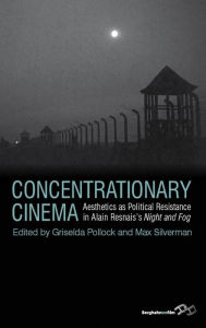 Title: Concentrationary Cinema: Aesthetics as Political Resistance in Alain Resnais's Night and Fog, Author: Griselda Pollock