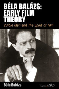 Title: Bela Balezs: Early Film Theory: Visible Man and The Spirit of Film, Author: B la Bal zs