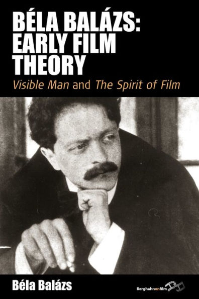 Bela Balezs: Early Film Theory: Visible Man and The Spirit of Film