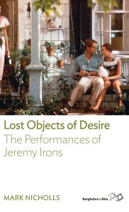 Title: Lost Objects Of Desire: The Performances of Jeremy Irons, Author: Mark Nicholls