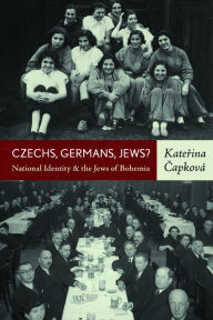 Title: Czechs, Germans, Jews?: National Identity and the Jews of Bohemia, Author: Katerina Capkov