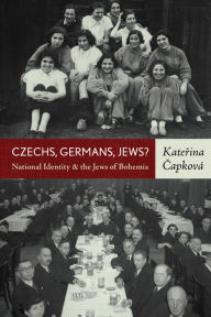 Title: Czechs, Germans, Jews?: National Identity and the Jews of Bohemia, Author: Katerina Capková