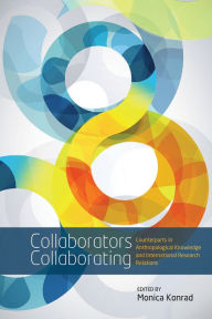 Title: Collaborators Collaborating: Counterparts in Anthropological Knowledge and International Research Relations, Author: Monica Konrad