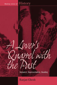 Title: A Lover's Quarrel with the Past: Romance, Representation, Reading, Author: Ranjan Ghosh