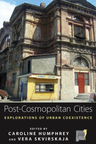 Title: Post-cosmopolitan Cities: Explorations of Urban Coexistence, Author: Caroline Humphrey