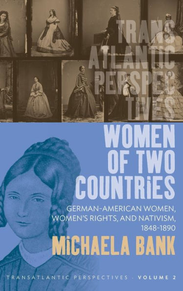 Women of Two Countries: German-American Women, Women's Rights and Nativism, 1848-1890