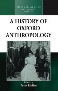 Title: A History of Oxford Anthropology, Author: Peter Rivière