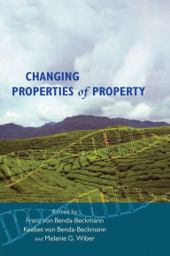 Title: Changing Properties of Property, Author: Franz von Benda-Beckmann