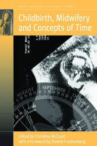 Title: Childbirth, Midwifery and Concepts of Time, Author: Christine McCourt