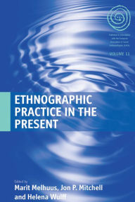 Title: Ethnographic Practice in the Present, Author: Marit Melhuus