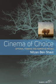 Title: Cinema of Choice: Optional Thinking and Narrative Movies, Author: Nitzan Ben Shaul