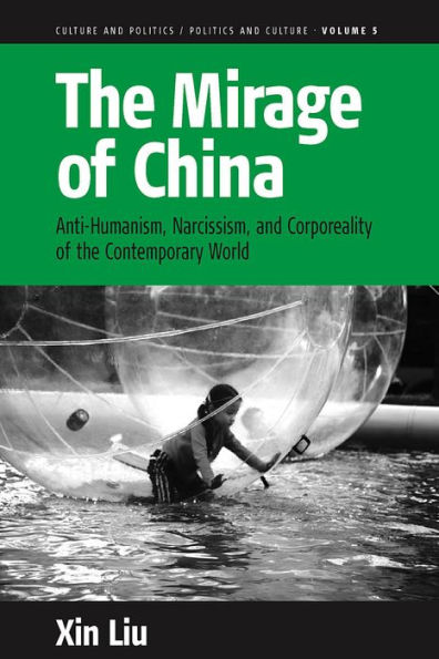 The Mirage of China: Anti-Humanism, Narcissism, and Corporeality of the Contemporary World / Edition 1