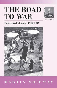 Title: The Road to War: France and Vietnam 1944-1947, Author: Martin Shipway