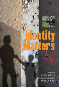 Title: Identity Matters: Ethnic and Sectarian Conflict, Author: James L. Peacock