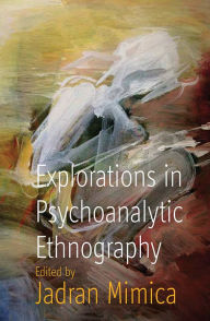 Title: Explorations in Psychoanalytic Ethnography, Author: Jadran Mimica