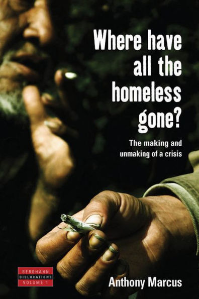 Where Have All the Homeless Gone?: The Making and Unmaking of a Crisis