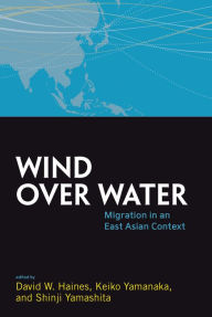 Title: Wind Over Water: Migration in an East Asian Context, Author: David W. Haines