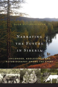 Narrating the Future in Siberia: Childhood, Adolescence, and Autobiography among the Eveny