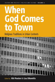 Title: When God Comes to Town: Religious Traditions in Urban Contexts, Author: Rik Pinxten