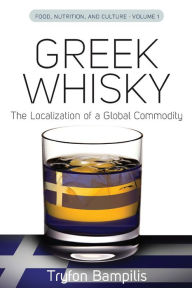 Title: Greek Whisky: The Localization of a Global Commodity, Author: Tryfon Bampilis