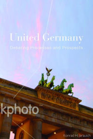 Title: United Germany: Debating Processes and Prospects, Author: Konrad H. Jarausch