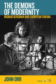 Title: The Demons of Modernity: Ingmar Bergman and European Cinema / Edition 1, Author: John Orr