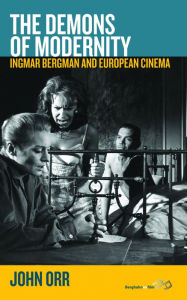 Title: The Demons of Modernity: Ingmar Bergman and European Cinema, Author: John Orr