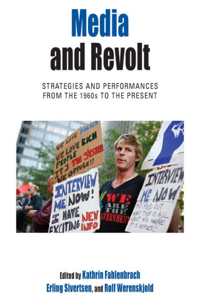 Media and Revolt: Strategies and Performances from the 1960s to the Present / Edition 1