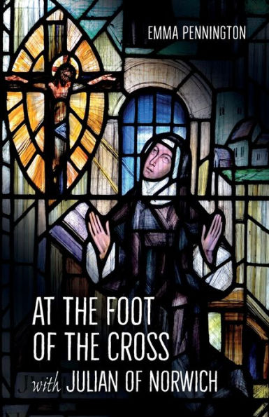 At the Foot of the Cross with Julian of Norwich