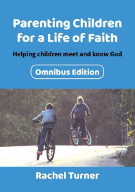 Title: Parenting Children for a Life of Faith: Helping children meet and know God, Author: Rachel Turner