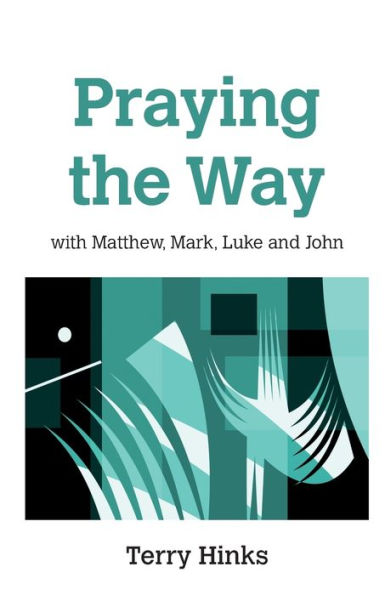 Praying the Way: with Matthew, Mark, Luke and John