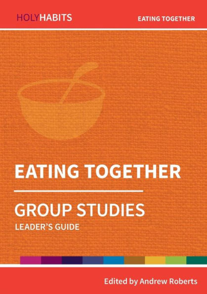 Eating Together: Group Studies: Leader's guide