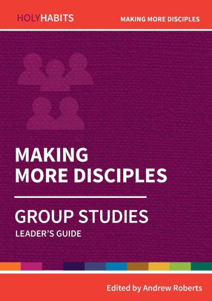 Making More Disciples: Group Studies: Leader's guide