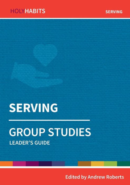 Serving: Group Studies: Leader's guide