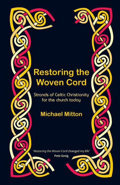Restoring the Woven Cord: Strands of Celtic Christianity for the church today